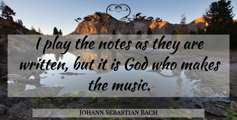 Johann Sebastian Bach Quote About Inspirational, Play, Christianity: I Play The Notes As...