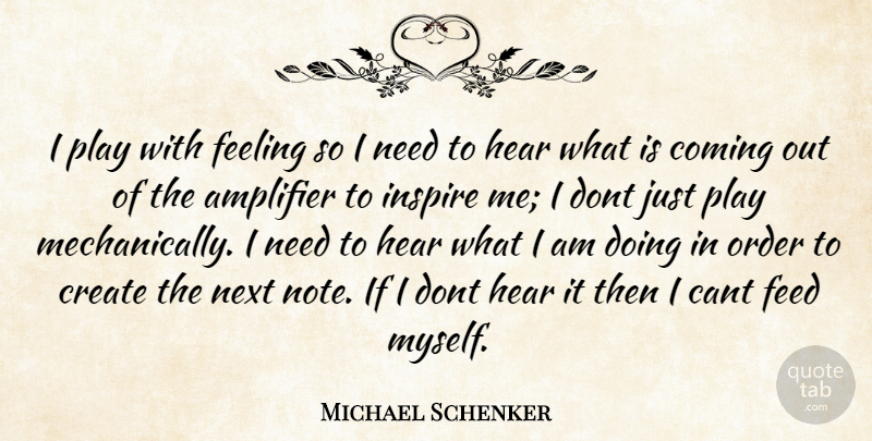 Michael Schenker Quote About Order, Play, Inspire: I Play With Feeling So...