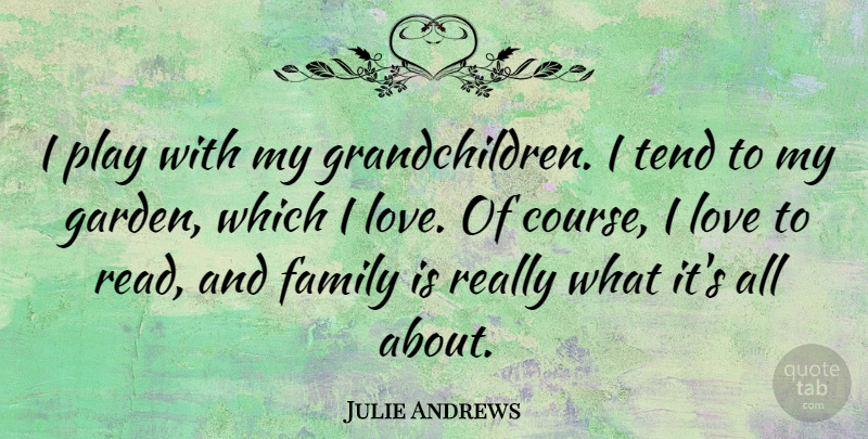 Julie Andrews Quote About Garden, Grandchildren, Play: I Play With My Grandchildren...