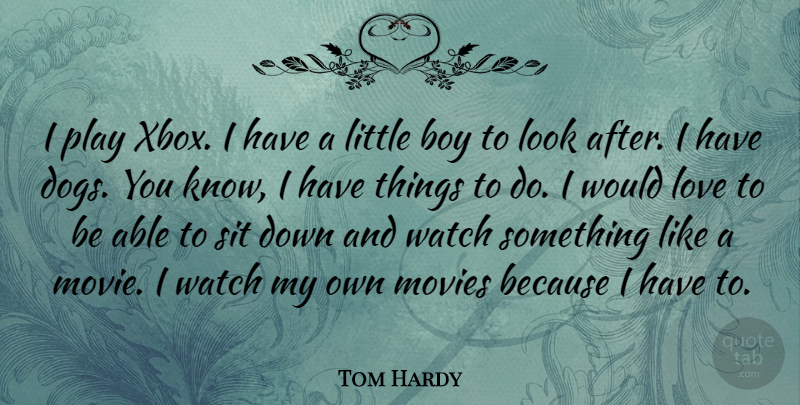Tom Hardy Quote About Dog, Xbox, Boys: I Play Xbox I Have...