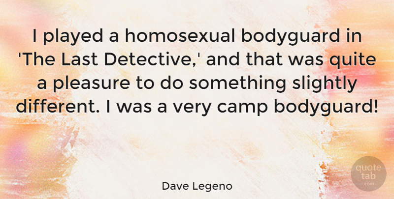 Dave Legeno Quote About Bodyguard, Camp, Homosexual, Played, Quite: I Played A Homosexual Bodyguard...