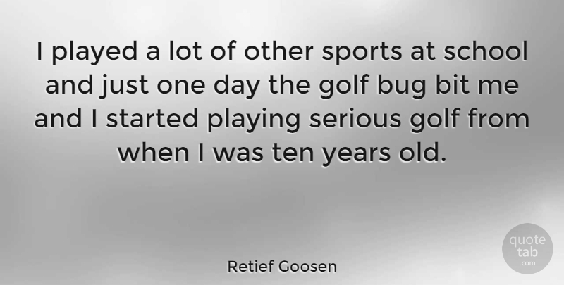 Retief Goosen Quote About Sports, School, Golf: I Played A Lot Of...