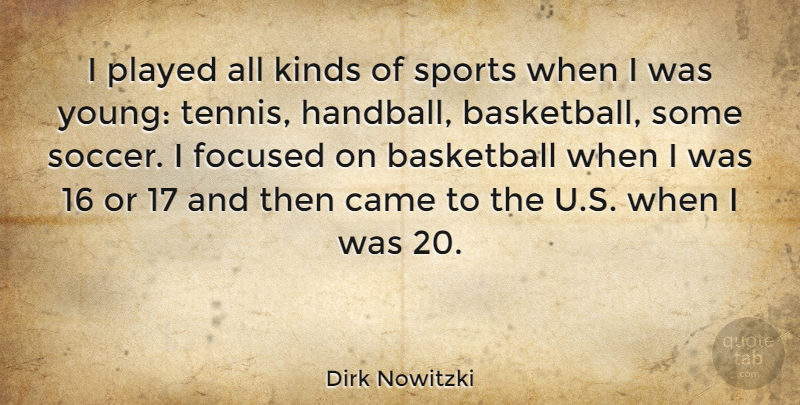 Dirk Nowitzki Quote About Basketball, Soccer, Sports: I Played All Kinds Of...