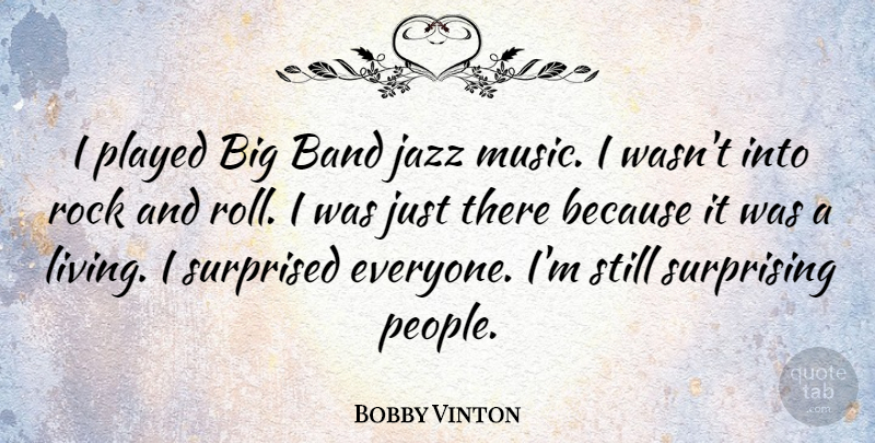 Bobby Vinton Quote About Rocks, Rock And Roll, People: I Played Big Band Jazz...