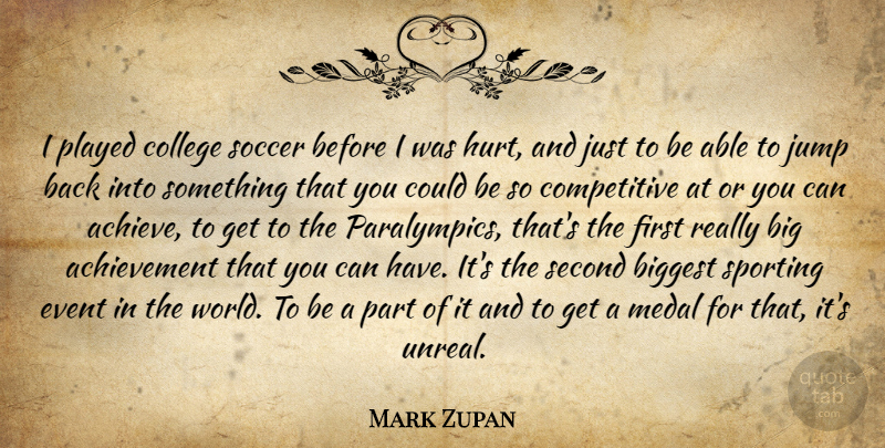 Mark Zupan Quote About Soccer, Hurt, College: I Played College Soccer Before...