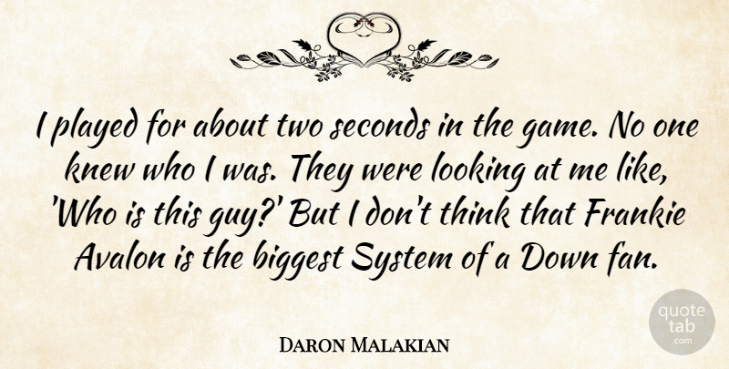 Daron Malakian Quote About Biggest, Frankie, Knew, Looking, Played: I Played For About Two...