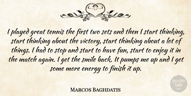 Marcos Baghdatis Quote About Energy, Enjoy, Finish, Great, Match: I Played Great Tennis The...