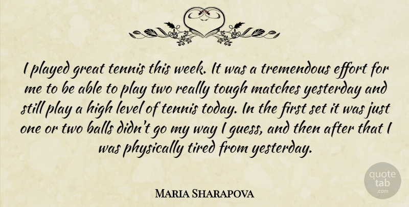 Maria Sharapova Quote About Balls, Effort, Great, High, Level: I Played Great Tennis This...