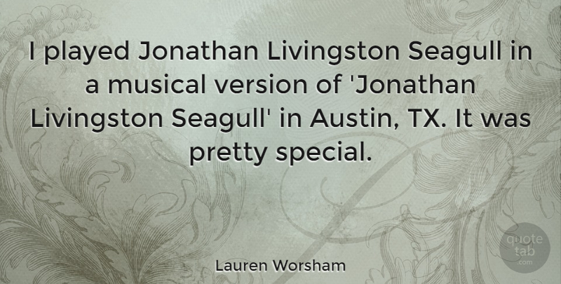 Lauren Worsham Quote About Jonathan, Musical, Played: I Played Jonathan Livingston Seagull...