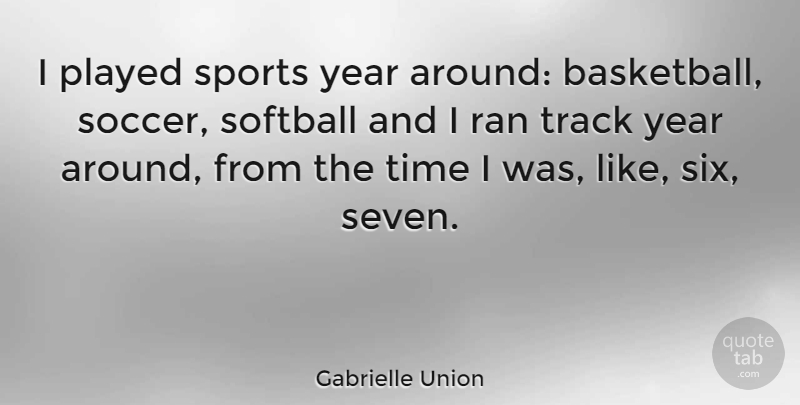 Gabrielle Union Quote About Inspirational, Basketball, Softball: I Played Sports Year Around...