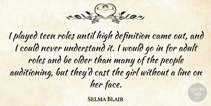 Selma Blair Quote About Girl, People, Roles: I Played Teen Roles Until...