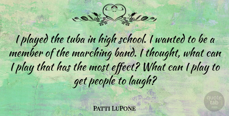 Patti LuPone Quote About School, Play, Laughing: I Played The Tuba In...