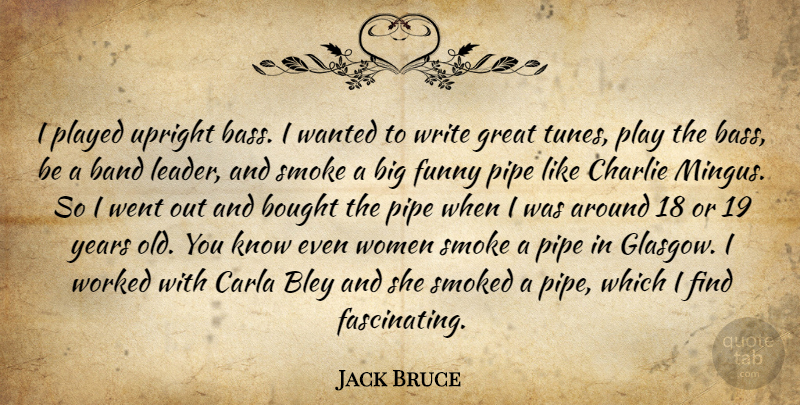 Jack Bruce Quote About Writing, Years, Play: I Played Upright Bass I...