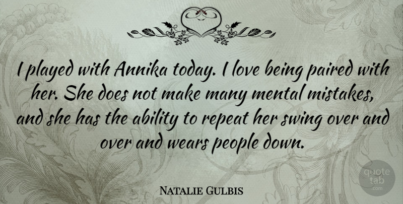 Natalie Gulbis Quote About Ability, American Athlete, Love, Mental, People: I Played With Annika Today...