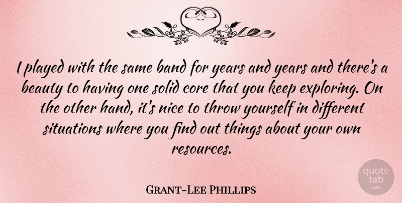 Grant-Lee Phillips Quote About Band, Beauty, Core, Played, Situations: I Played With The Same...