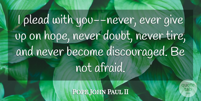Pope John Paul II Quote About Faith, Giving Up, Doubt: I Plead With You Never...