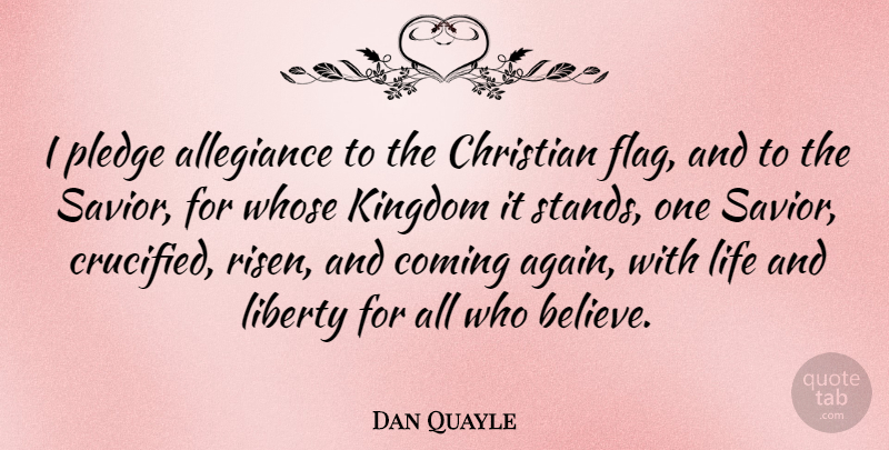 Dan Quayle Quote About Christian, Believe, Liberty: I Pledge Allegiance To The...