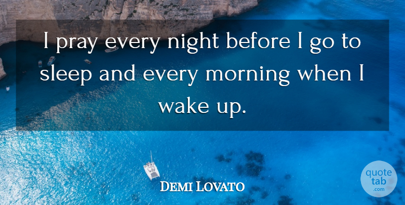 Demi Lovato Quote About Death, Morning, Prayer: I Pray Every Night Before...
