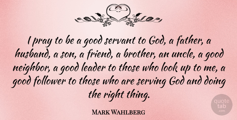 Mark Wahlberg Quote About Fathers Day, Brother, Uncles: I Pray To Be A...