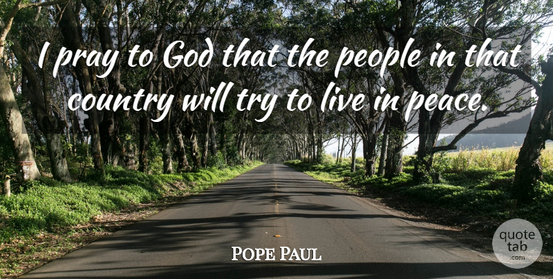 Pope Paul Quote About Country, God, People, Pray: I Pray To God That...