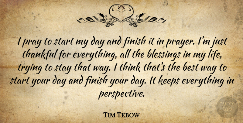 Tim Tebow Quote About Best, Blessings, Finish, Keeps, Life: I Pray To Start My...