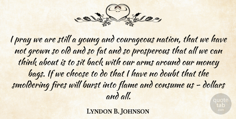 Lyndon B. Johnson Quote About Thinking, Flames, America: I Pray We Are Still...