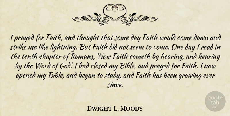 Dwight L. Moody Quote About One Day, Growing, Down And: I Prayed For Faith And...