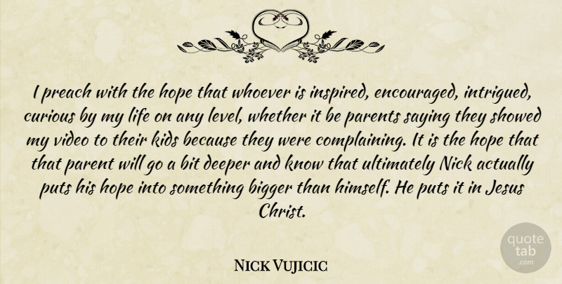 Nick Vujicic Quote About Jesus, Kids, Parent: I Preach With The Hope...