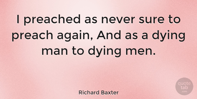 Richard Baxter Quote About Prayer, Men, Dying: I Preached As Never Sure...