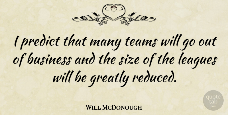 Will McDonough Quote About Team, League, Size: I Predict That Many Teams...
