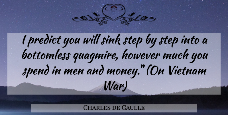 Charles de Gaulle Quote About Money, War, Military: I Predict You Will Sink...