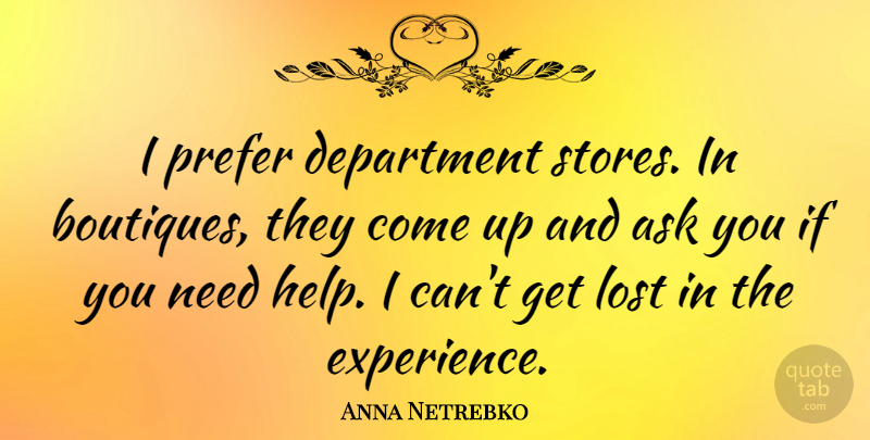 Anna Netrebko Quote About Ask, Department, Experience, Prefer: I Prefer Department Stores In...