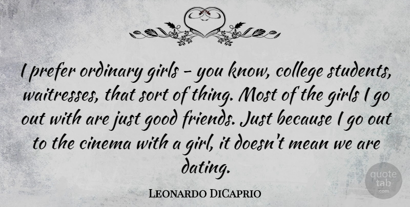 Leonardo DiCaprio Quote About Girl, Mean, Good Friend: I Prefer Ordinary Girls You...