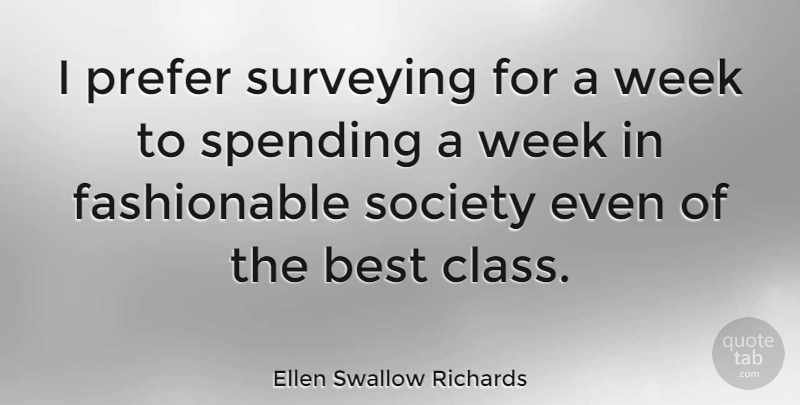 Ellen Swallow Richards Quote About Class, Recycling, Week: I Prefer Surveying For A...