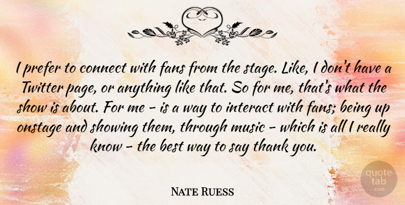 Nate Ruess Quote About Thank You, Fans, Pages: I Prefer To Connect With...