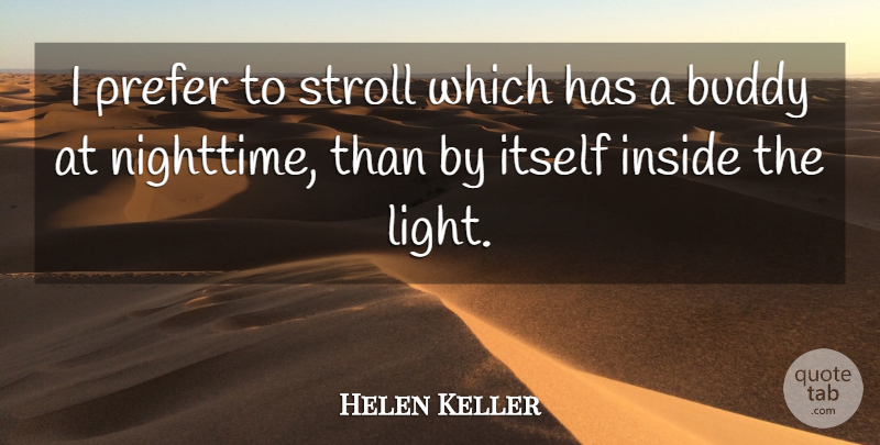 Helen Keller Quote About Light, Nighttime, Buddy: I Prefer To Stroll Which...