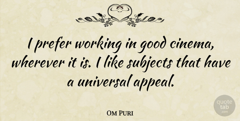Om Puri Quote About Cinema, Appeals, Subjects: I Prefer Working In Good...