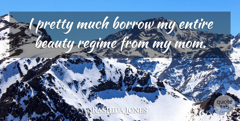 Rashida Jones Quote About Mom, My Mom, Regimes: I Pretty Much Borrow My...