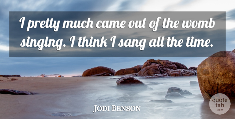 Jodi Benson Quote About Came, Sang, Time: I Pretty Much Came Out...