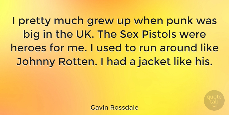 Gavin Rossdale Quote About Running, Sex, Hero: I Pretty Much Grew Up...
