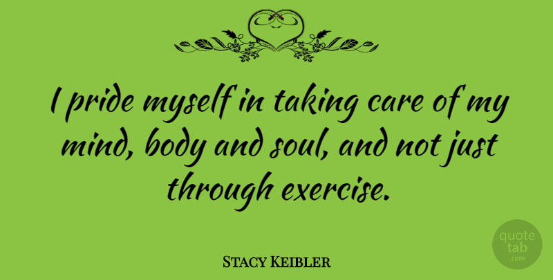 Stacy Keibler Quote About Exercise, Pride, Soul: I Pride Myself In Taking...