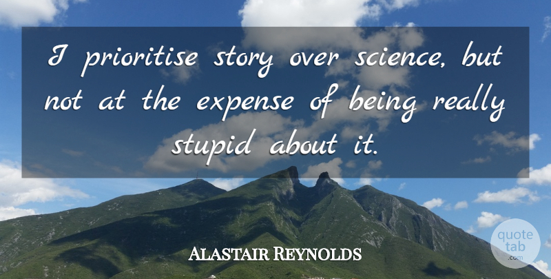 Alastair Reynolds Quote About Science: I Prioritise Story Over Science...