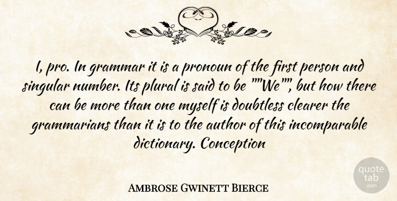Ambrose Gwinett Bierce Quote About Author, Clearer, Conception, Grammar, Singular: I Pro In Grammar It...