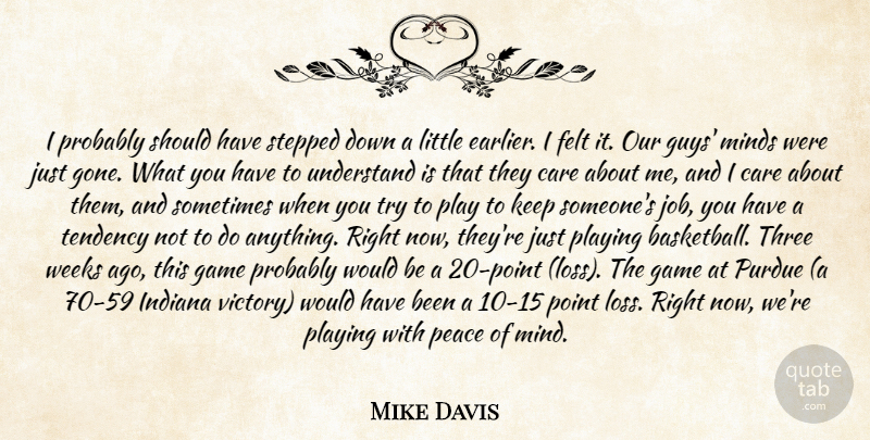 Mike Davis Quote About Care, Felt, Game, Indiana, Minds: I Probably Should Have Stepped...