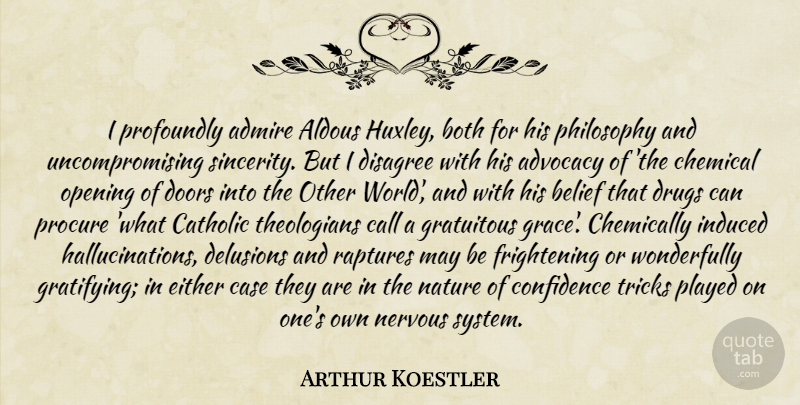 Arthur Koestler Quote About Philosophy, Doors, Other Worlds: I Profoundly Admire Aldous Huxley...