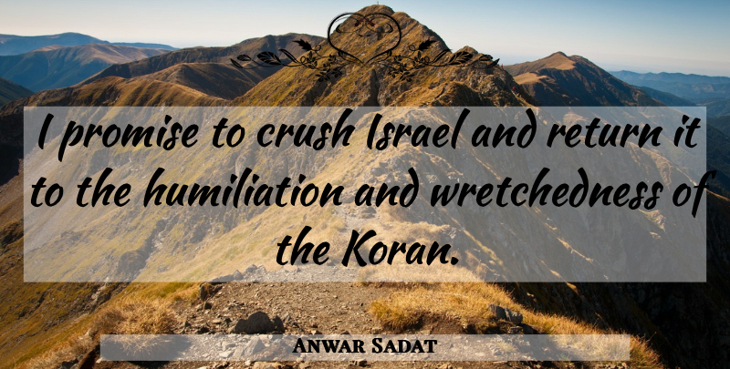 Anwar Sadat Quote About Crush, Israel, Promise: I Promise To Crush Israel...