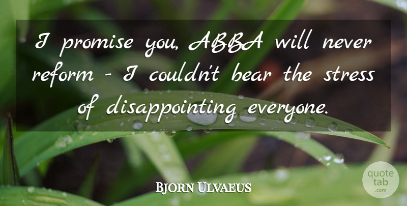 Bjorn Ulvaeus Quote About Abba, Bear, Promise, Reform, Stress: I Promise You Abba Will...