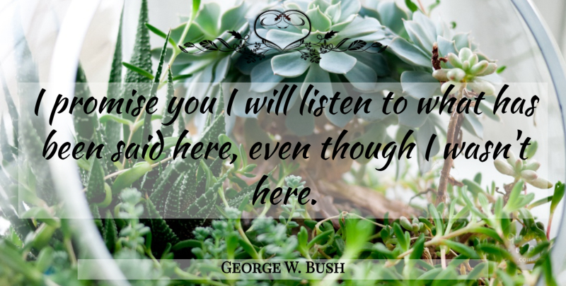George W. Bush Quote About Promise, Funny Bush, Said: I Promise You I Will...