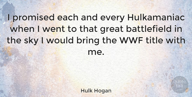 Hulk Hogan Quote About Sky, Titles, Wwf: I Promised Each And Every...