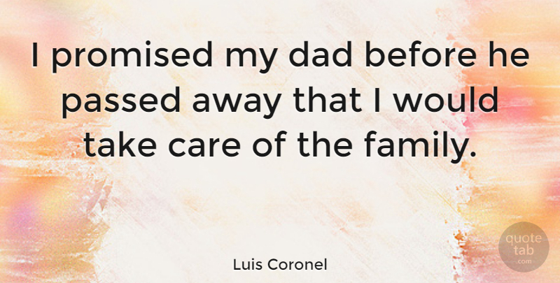 Luis Coronel Quote About Dad, Family, Passed, Promised: I Promised My Dad Before...